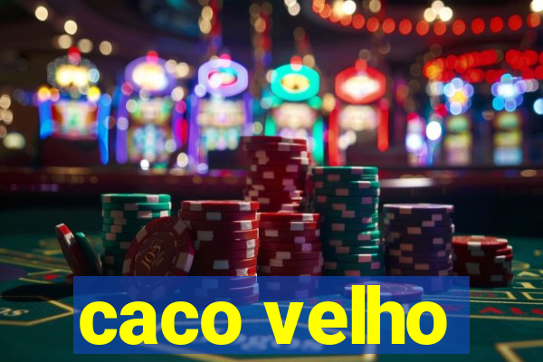 caco velho